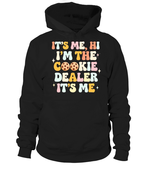 Its Me Hi Im The Cookie Dealer Its Me Hoodie Unisex