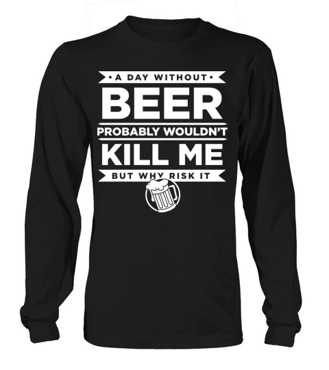 A DAY WITHOUT BEER Long sleeved Unisex
