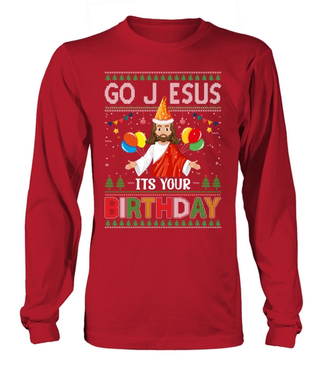 GO JESUS ITS YOUR BIRTHDAY Long sleeved Unisex