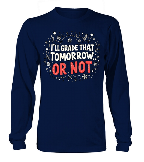 Ill grade that tomorrow or not 03 Long sleeved Unisex