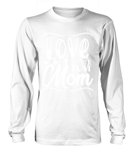 Mothers Day   Love You Mom Long sleeved Unisex
