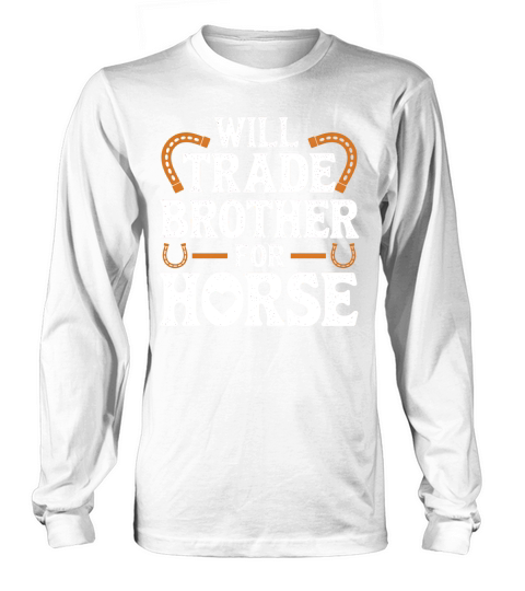 Will Trade Brother For Horse Long sleeved Unisex