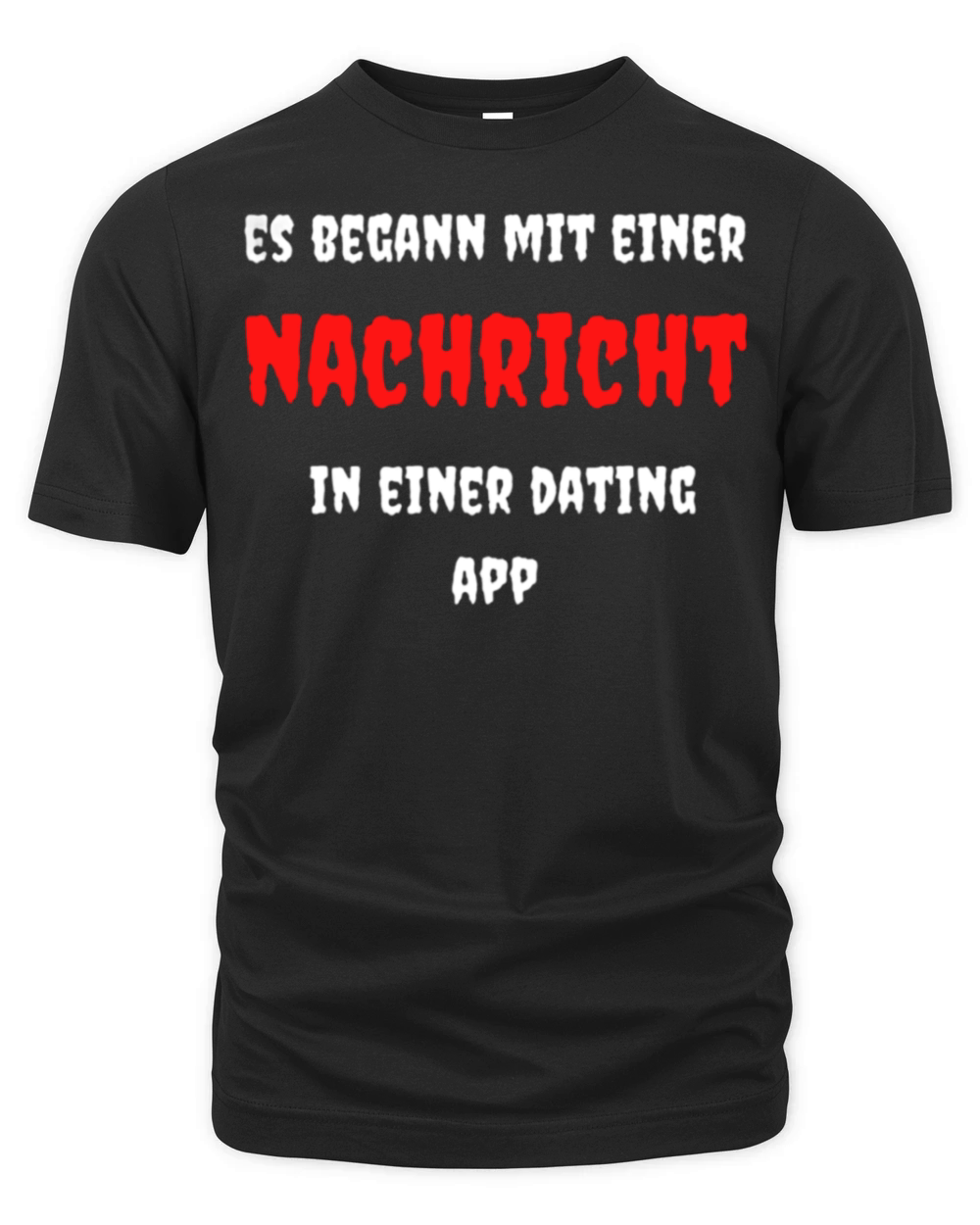 Es begann mit einer Nachricht in einer Dating App Organic Unisex T-shirt