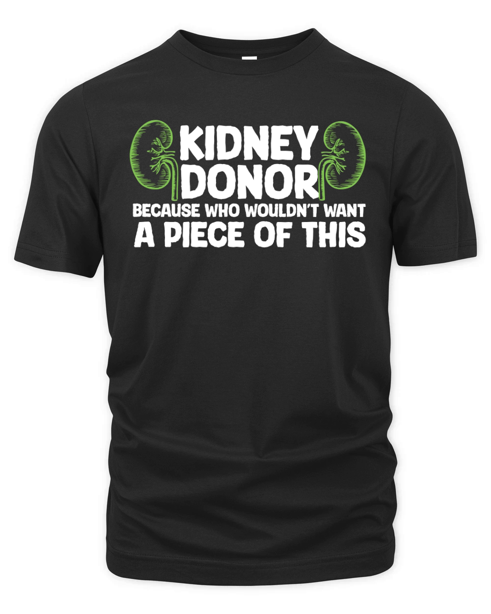 Kidney donor because wouldnt want A Piece Of This Organic Unisex T-shirt