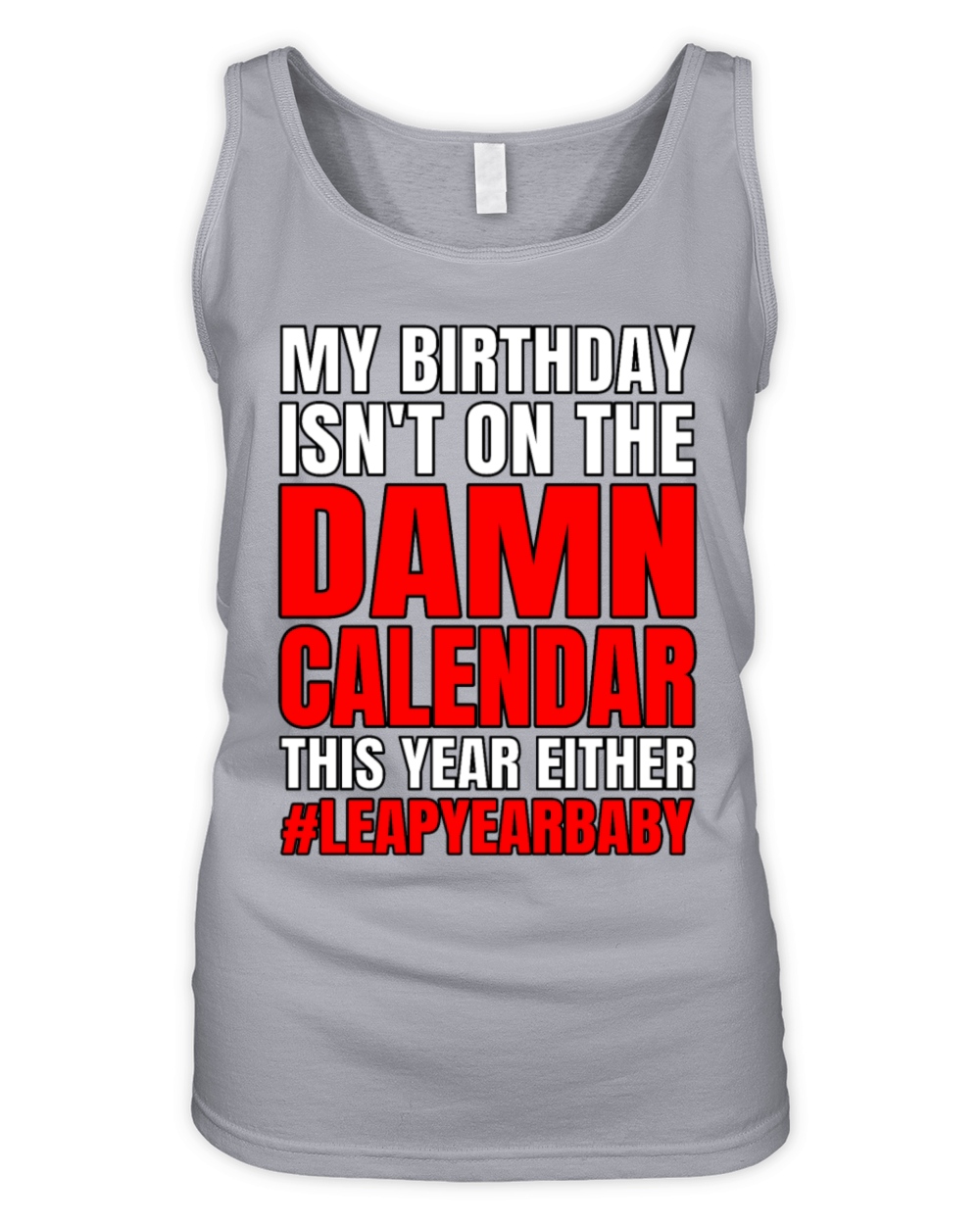 Funny My Birthday Isnt On Damn Calendar This Year Organic Women's Tank Top