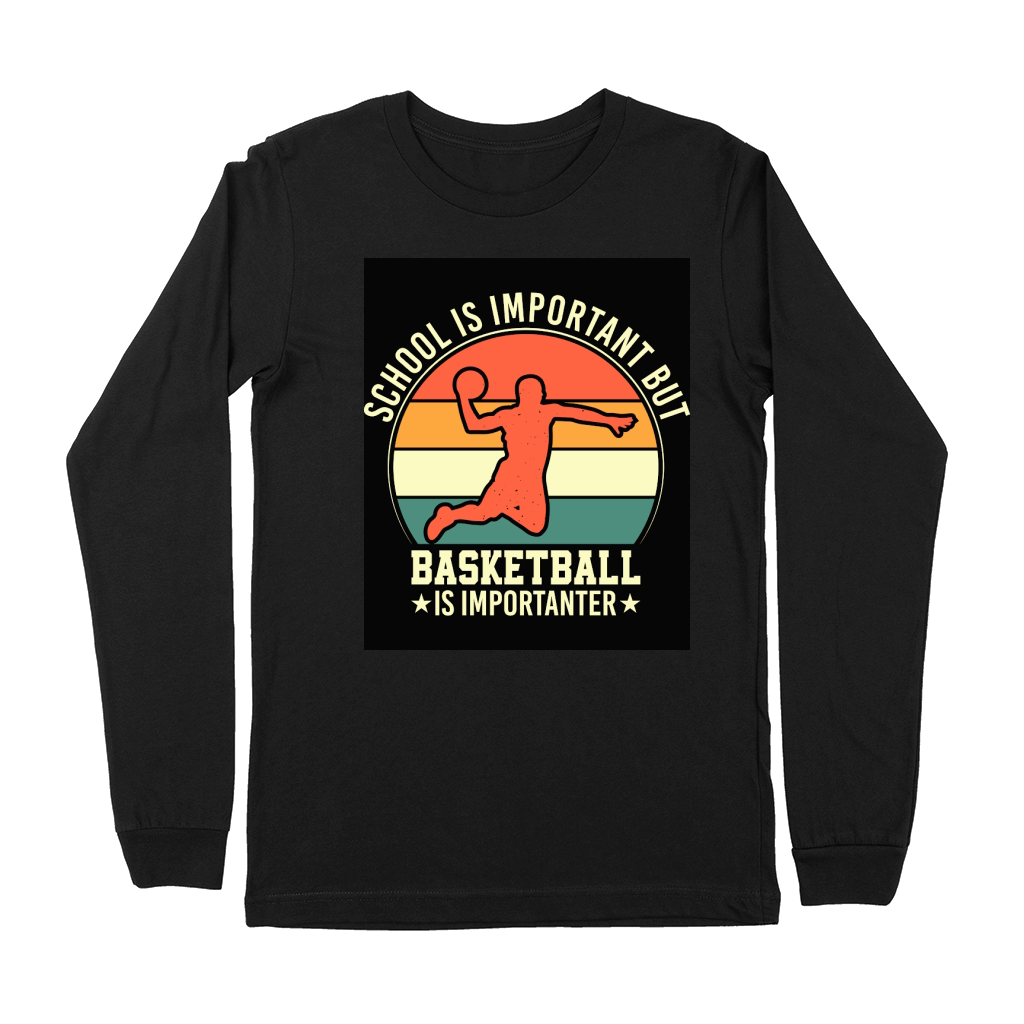 School is important but Basketball is importanter Premium Long Sleeve