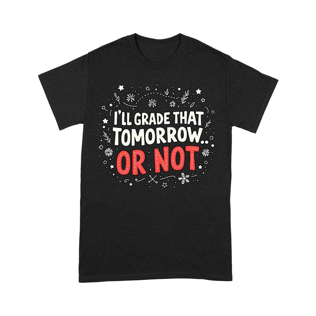 Ill grade that tomorrow or not 03 Premium T-shirt