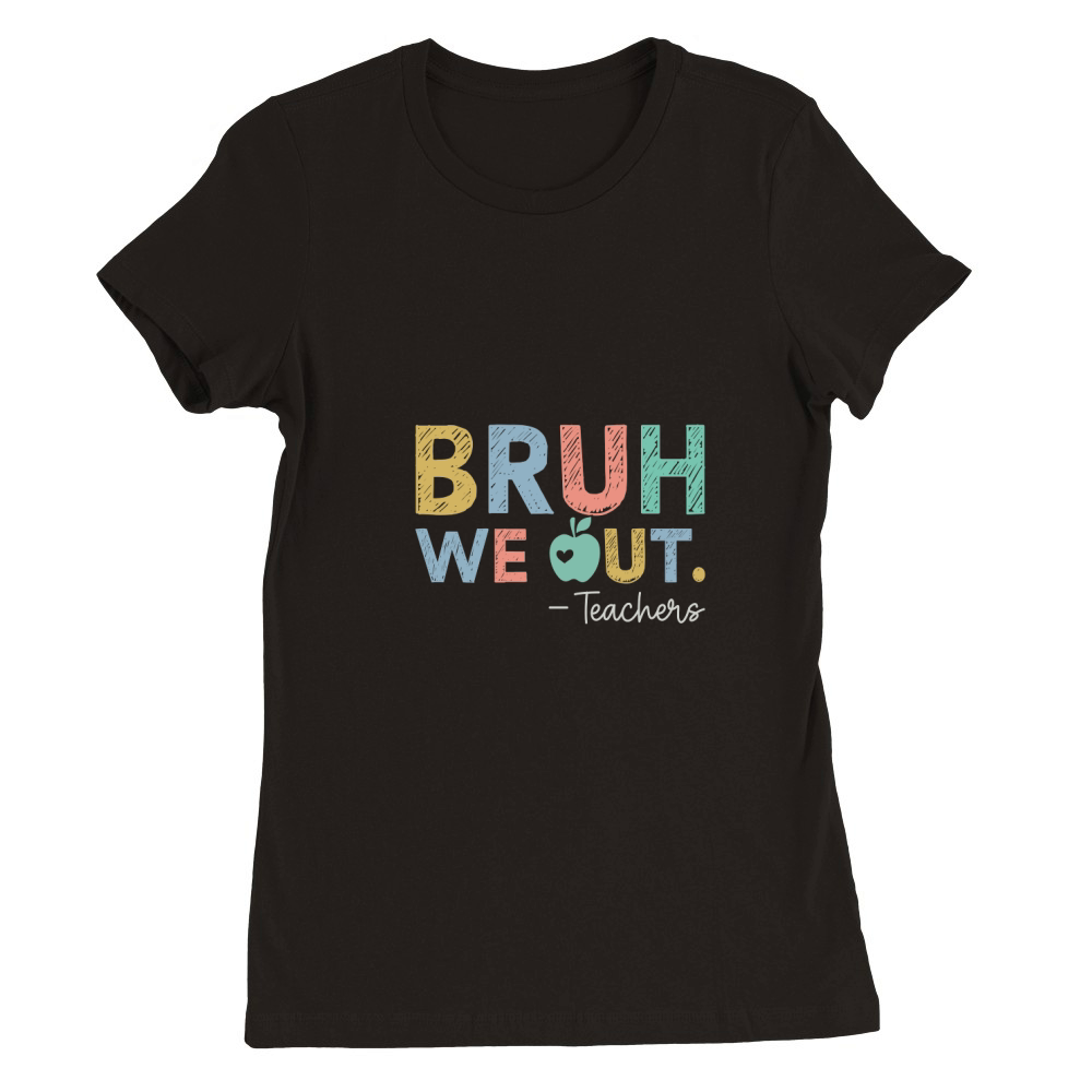 Bruh We out Teachers Premium Womens Crewneck T-shirt