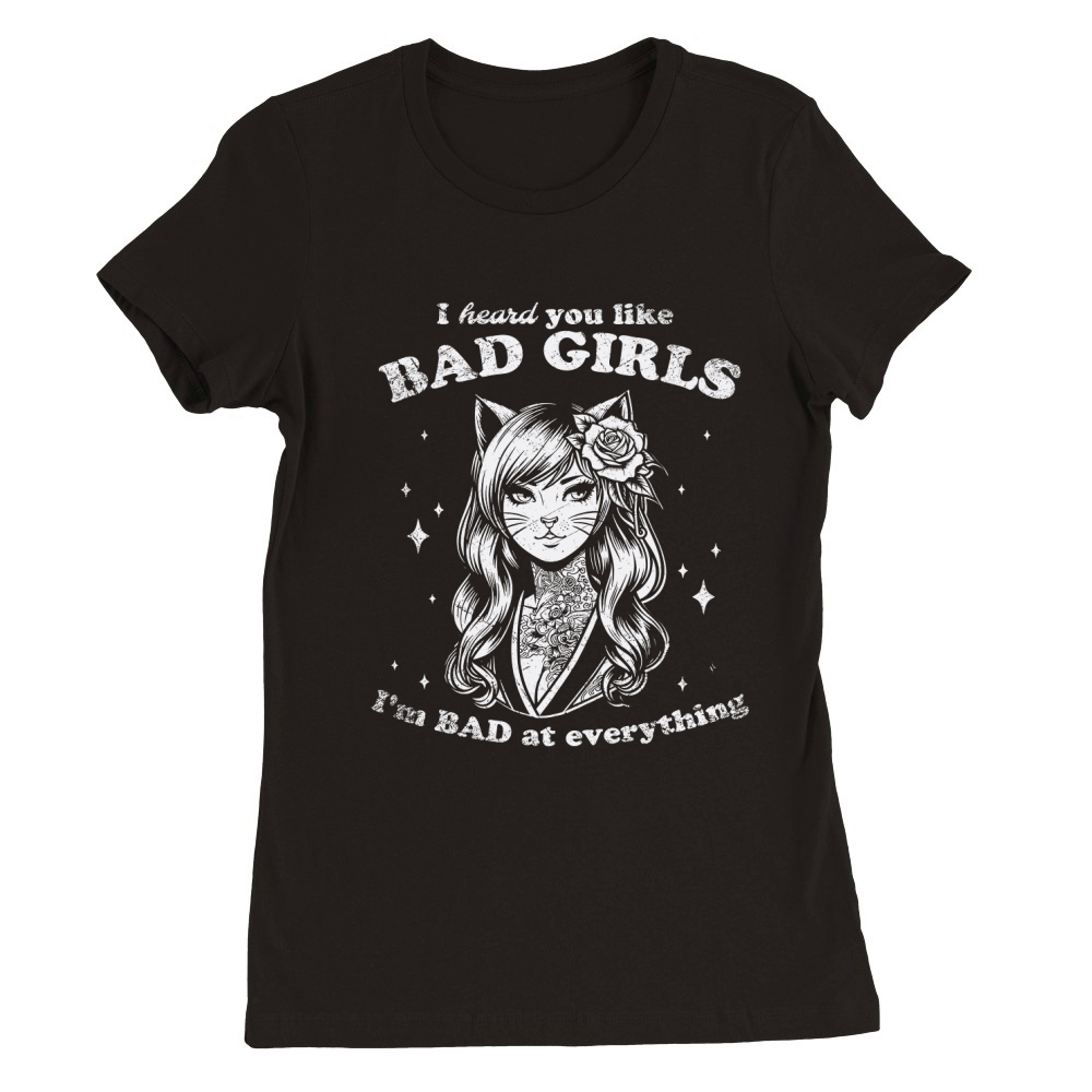 Cat Girl I Heard You Like Bad Girls D White GR Premium Womens Crewneck T-shirt