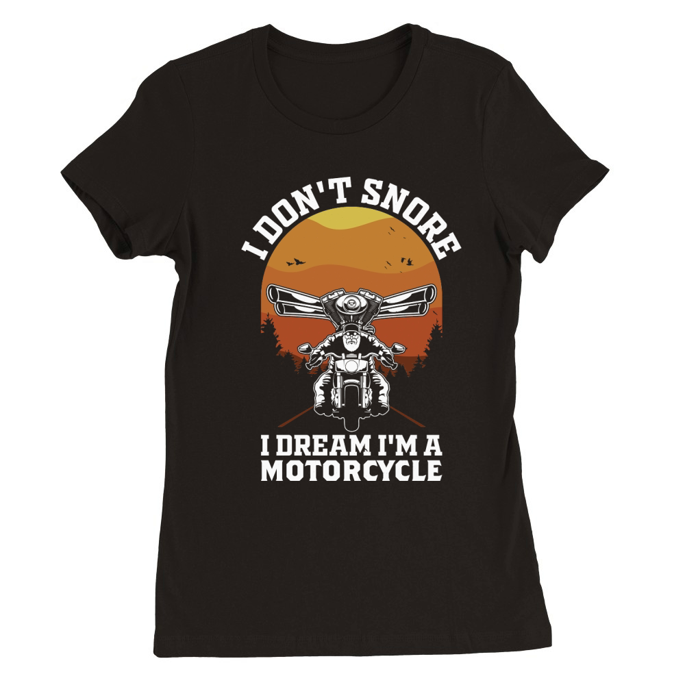 I Dont Snore I Dream Im A Motorcycle Funny Biker Quote Vintage Premium Womens Crewneck T-shirt