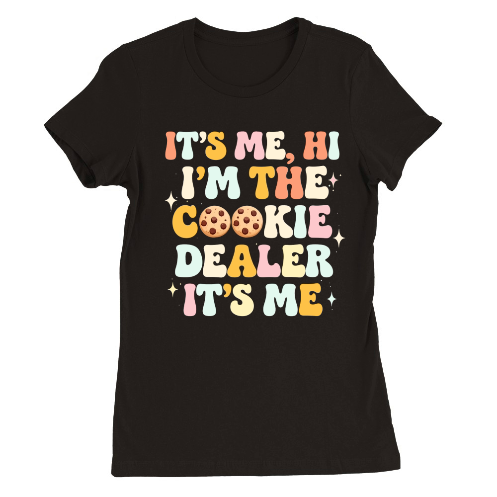 Its Me Hi Im The Cookie Dealer Its Me Premium Womens Crewneck T-shirt