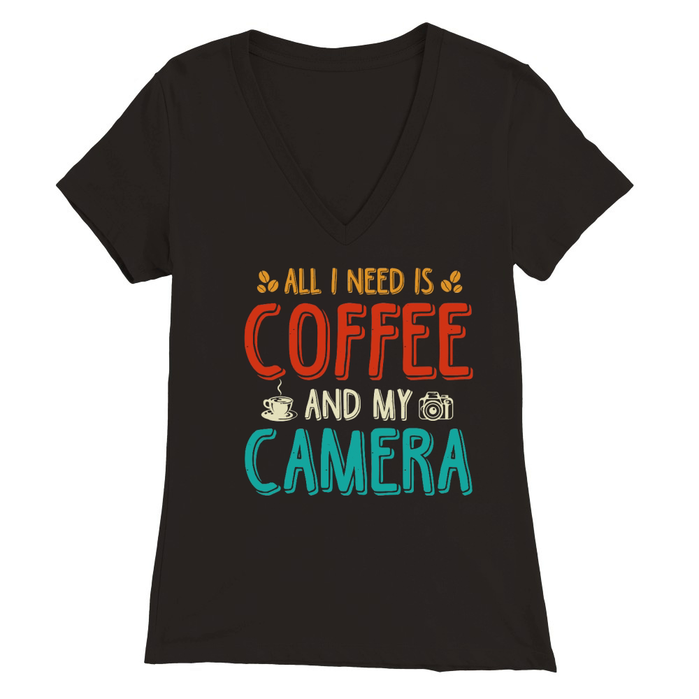 All I Need Is Coffee And My Camera Premium Womens V-Neck T-shirt