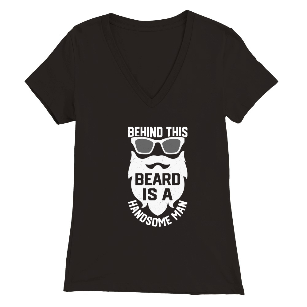 Behind This Beard Is A handsome man Premium Womens V-Neck T-shirt