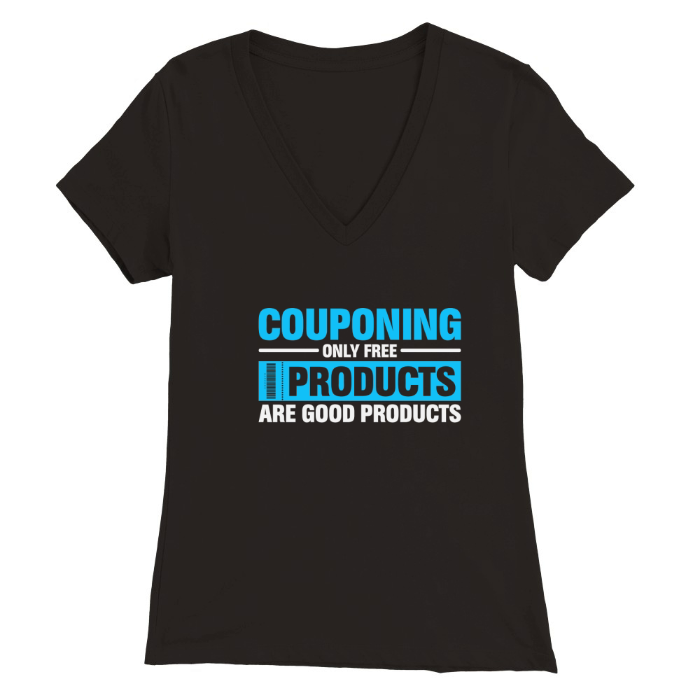 Couponing Only Free Products Are Good Products Premium Womens V-Neck T-shirt