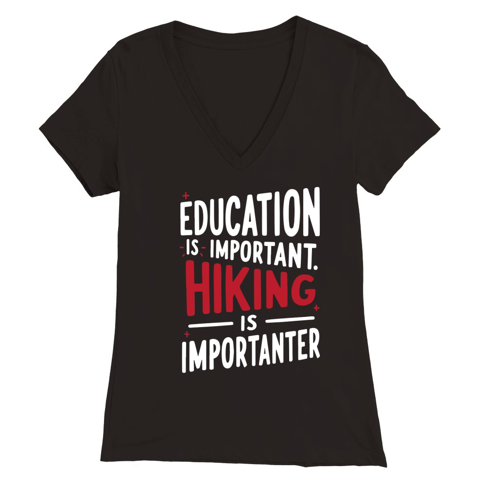 Education is important hiking is imporatnter Premium Womens V-Neck T-shirt