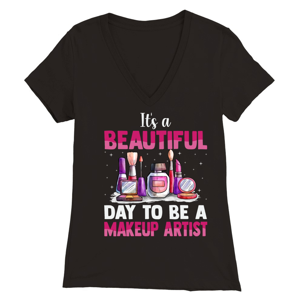 Its a beautiful day to be a makeup artist Premium Womens V-Neck T-shirt