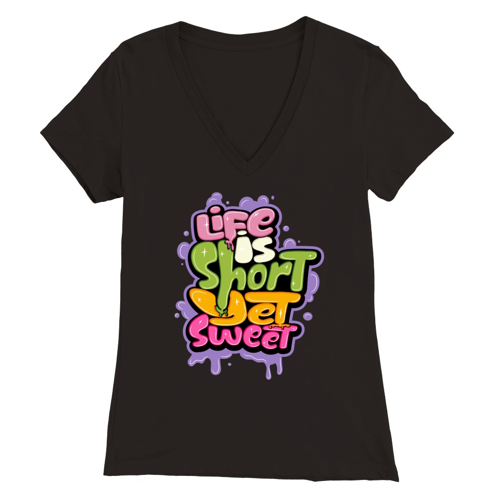 Life is short yet sweet Premium Womens V-Neck T-shirt