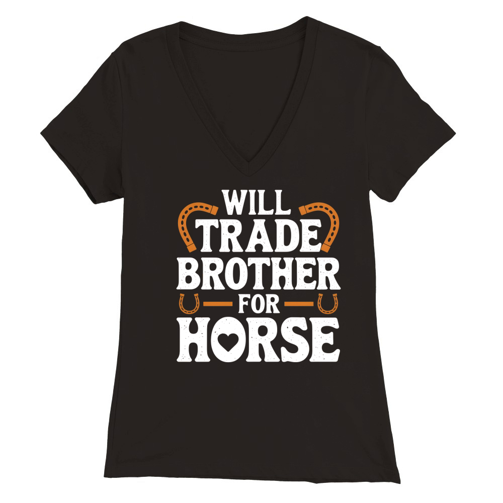 Will Trade Brother For Horse Premium Womens V-Neck T-shirt