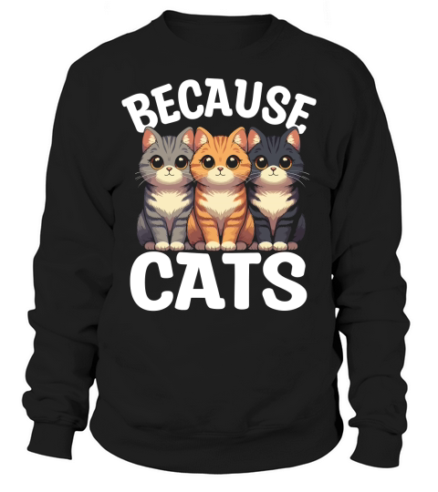 BECAUSE CATS Sweatshirt Unisex