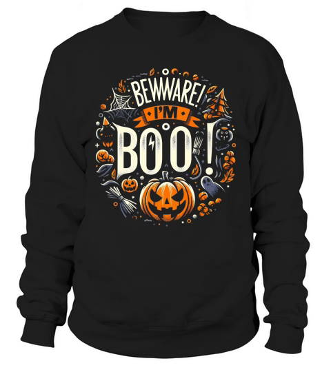 Beware! Im Boo Sweatshirt Unisex