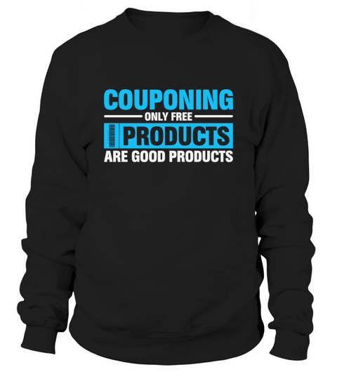 Couponing Only Free Products Are Good Products Sweatshirt Unisex