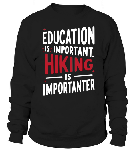 Education is important hiking is imporatnter Sweatshirt Unisex