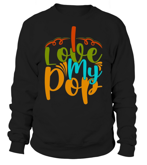 I Love My Pop 7 Sweatshirt Unisex