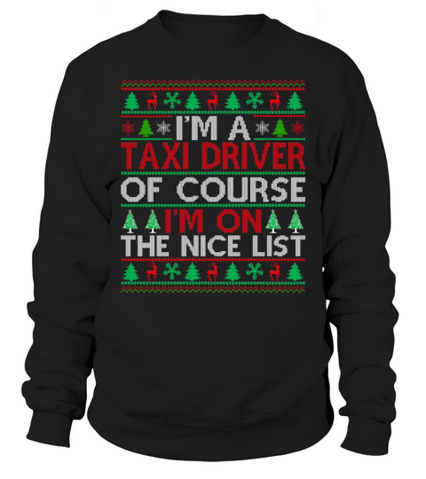 Im a Taxi Driver of course im on the nice list Ugly Christmas Sweatshirt Unisex