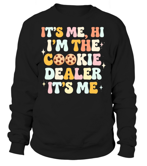 Its Me Hi Im The Cookie Dealer Its Me Sweatshirt Unisex