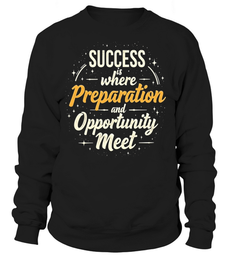 Success is where preparation and opportunity meet Sweatshirt Unisex