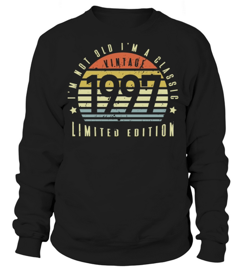 Vintage 1997 Im Not Old Im a Classic Sweatshirt Unisex