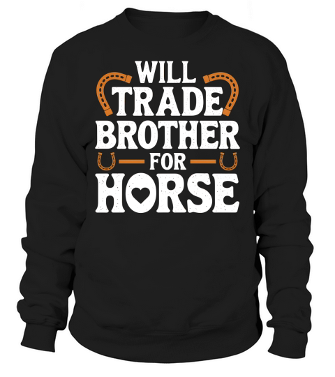 Will Trade Brother For Horse Sweatshirt Unisex