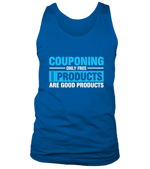 Couponing Only Free Products Are Good Products Tank Top Unisex