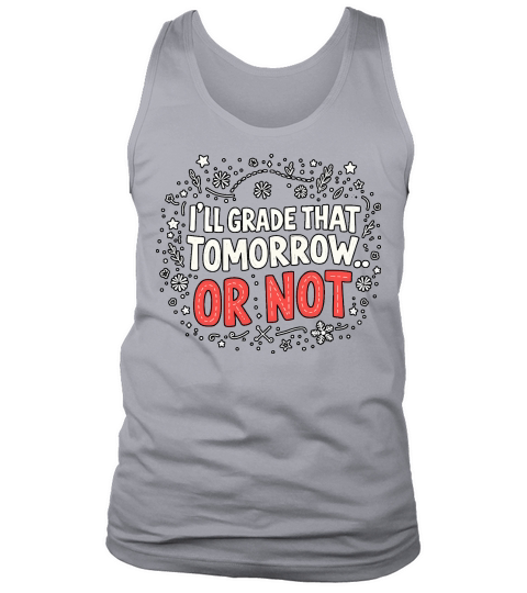 Ill grade that tomorrow or not 03 Tank Top Unisex