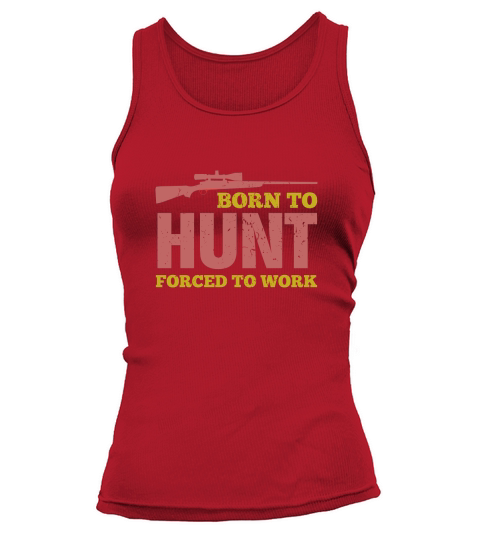 Born To Hunt Forced To Work Tank top Woman