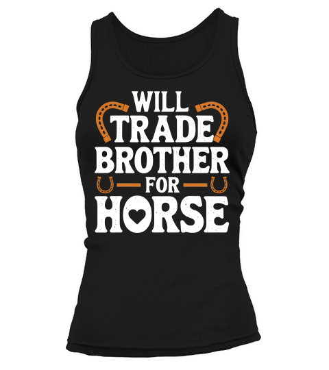 Will Trade Brother For Horse Tank top Woman