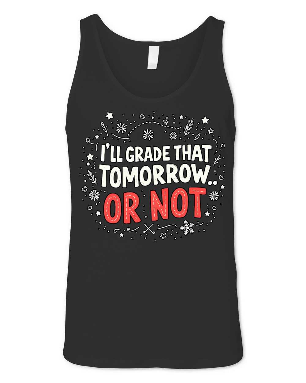 Ill grade that tomorrow or not 03 Unisex Jersey Tank
