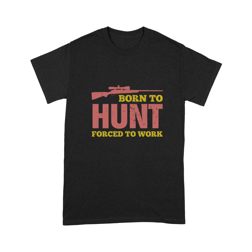 Born To Hunt Forced To Work Unisex T-Shirt