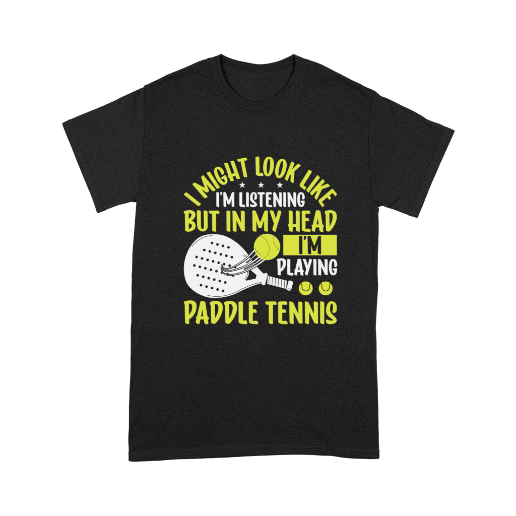 I Might Look Like Im Listening But In My Head Im Playing Paddle Tennis Unisex T-Shirt