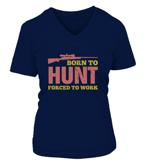 Born To Hunt Forced To Work V-neck T-Shirt Woman