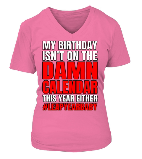 Funny My Birthday Isnt On Damn Calendar This Year V-neck T-Shirt Woman