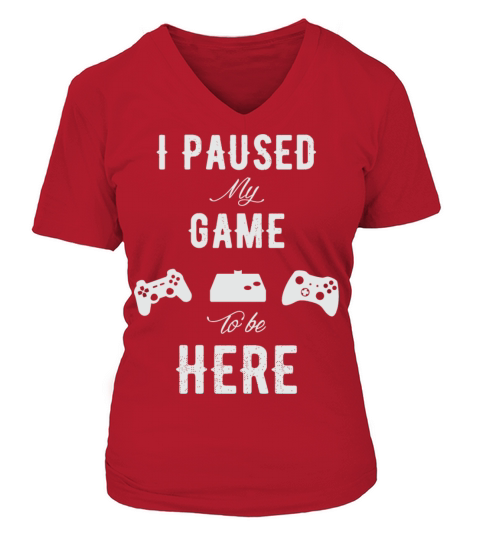 Gamer - I Paused my game to be here V-neck T-Shirt Woman