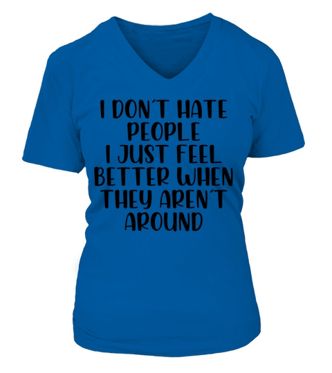 I dont hate people feel better they arrent around V-neck T-Shirt Woman