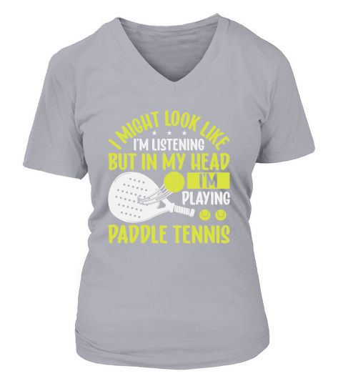 I Might Look Like Im Listening But In My Head Im Playing Paddle Tennis V-neck T-Shirt Woman