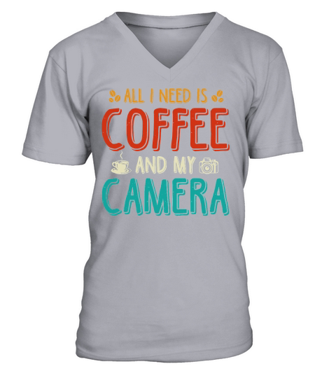 All I Need Is Coffee And My Camera V-Neck T-shirt
