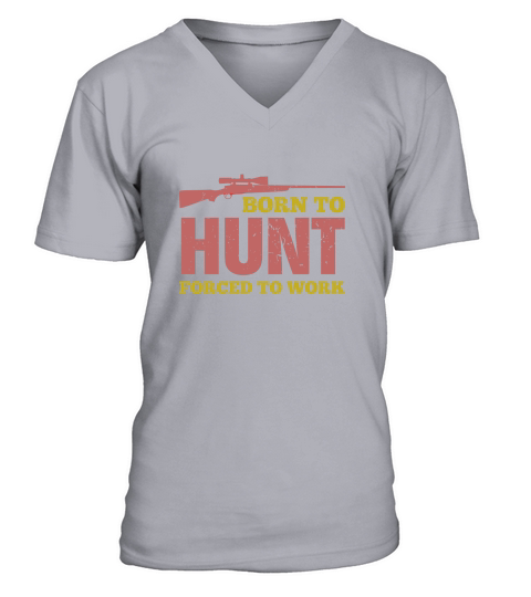 Born To Hunt Forced To Work V-Neck T-shirt