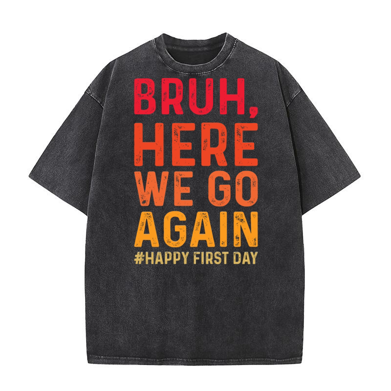 Bruh Here We Go Again 02 Washed T-Shirt