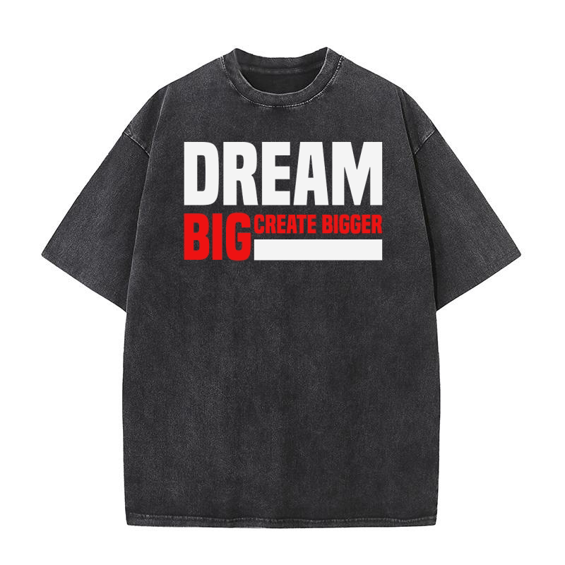 Dream Big Create Bigger Washed T-Shirt
