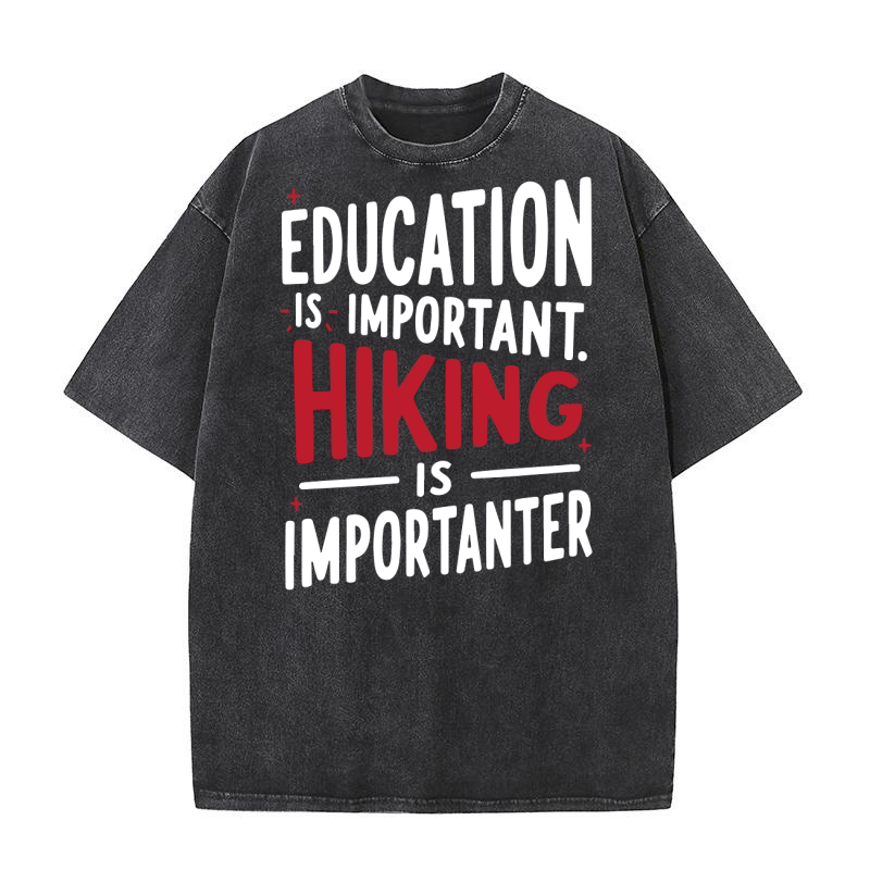 Education is important hiking is imporatnter Washed T-Shirt