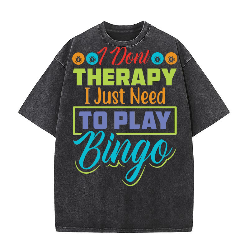 I Dont Therapy I Just Need To Play Bingo 02 Washed T-Shirt